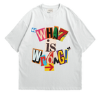 What is Wrong With You T-Shirt